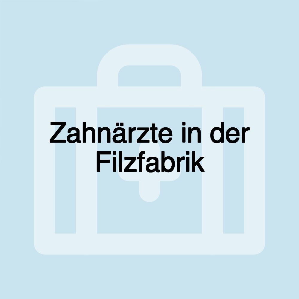 Zahnärzte in der Filzfabrik