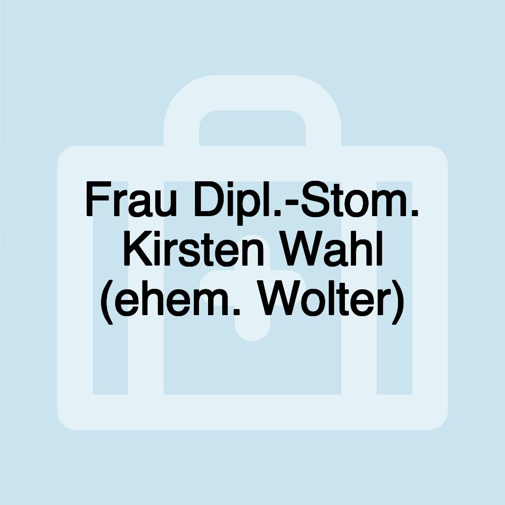 Frau Dipl.-Stom. Kirsten Wahl (ehem. Wolter)