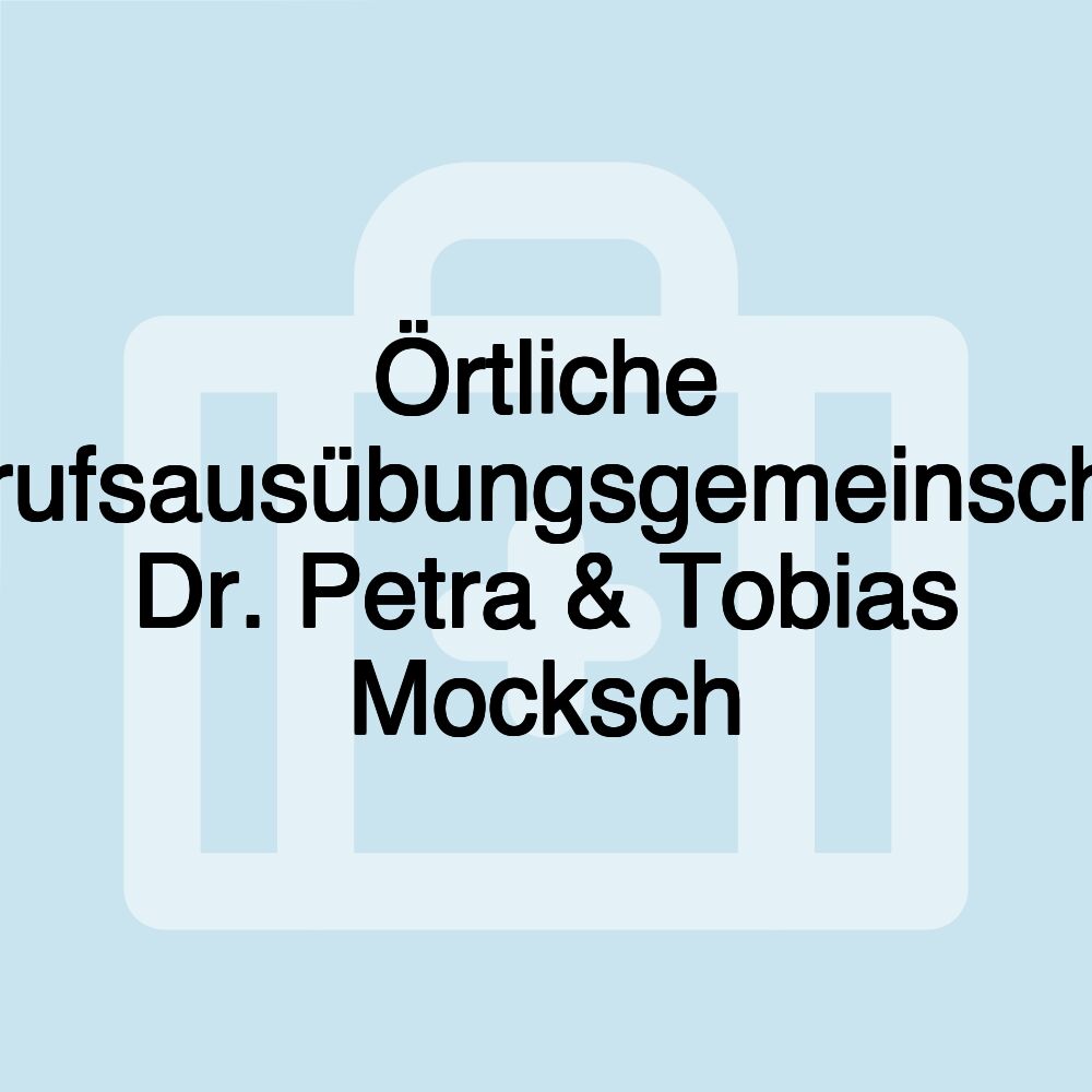 Örtliche Berufsausübungsgemeinschaft Dr. Petra & Tobias Mocksch