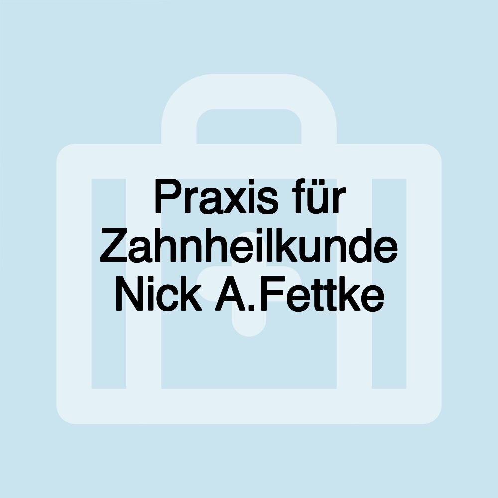 Praxis für Zahnheilkunde Nick A.Fettke