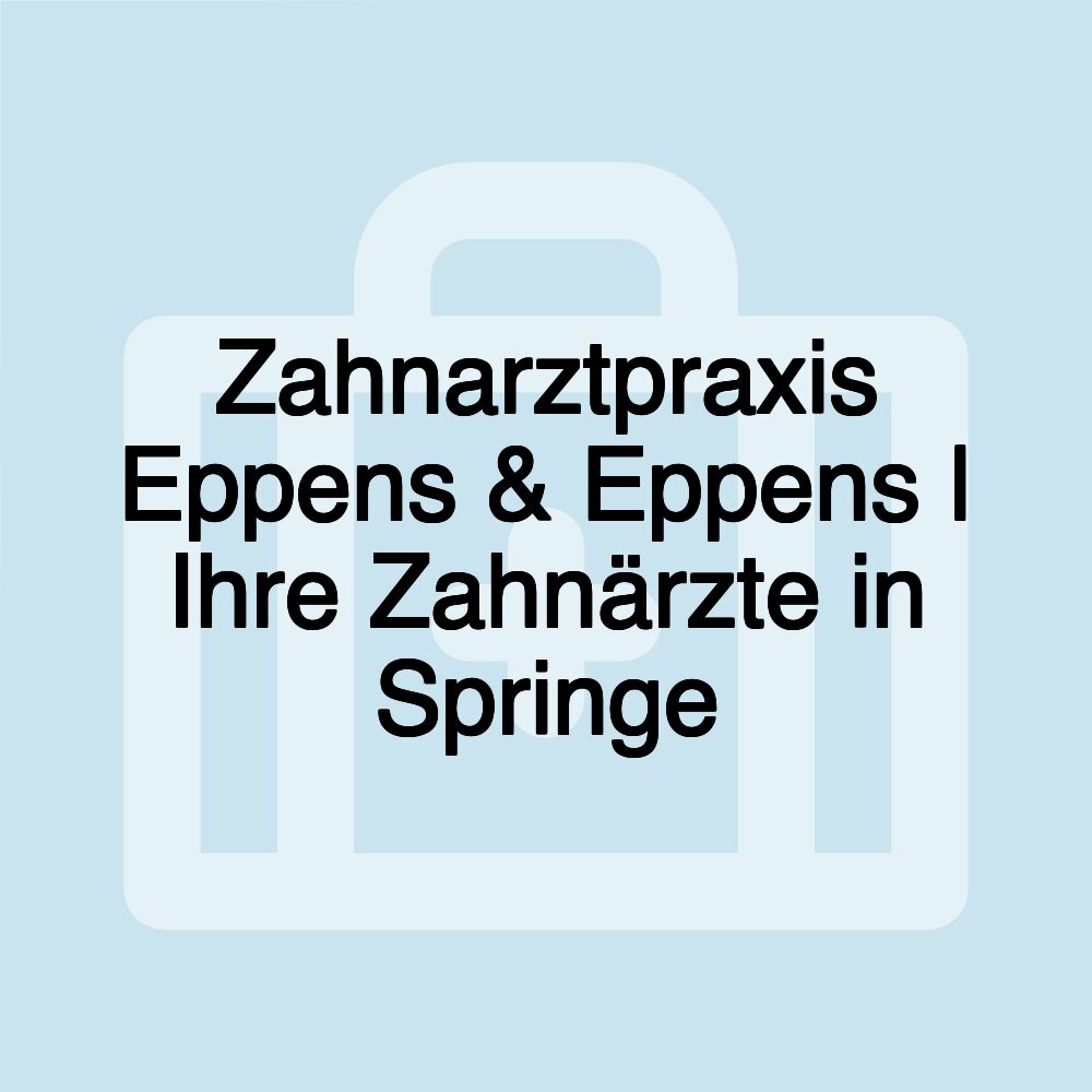 Zahnarztpraxis Eppens & Eppens | Ihre Zahnärzte in Springe