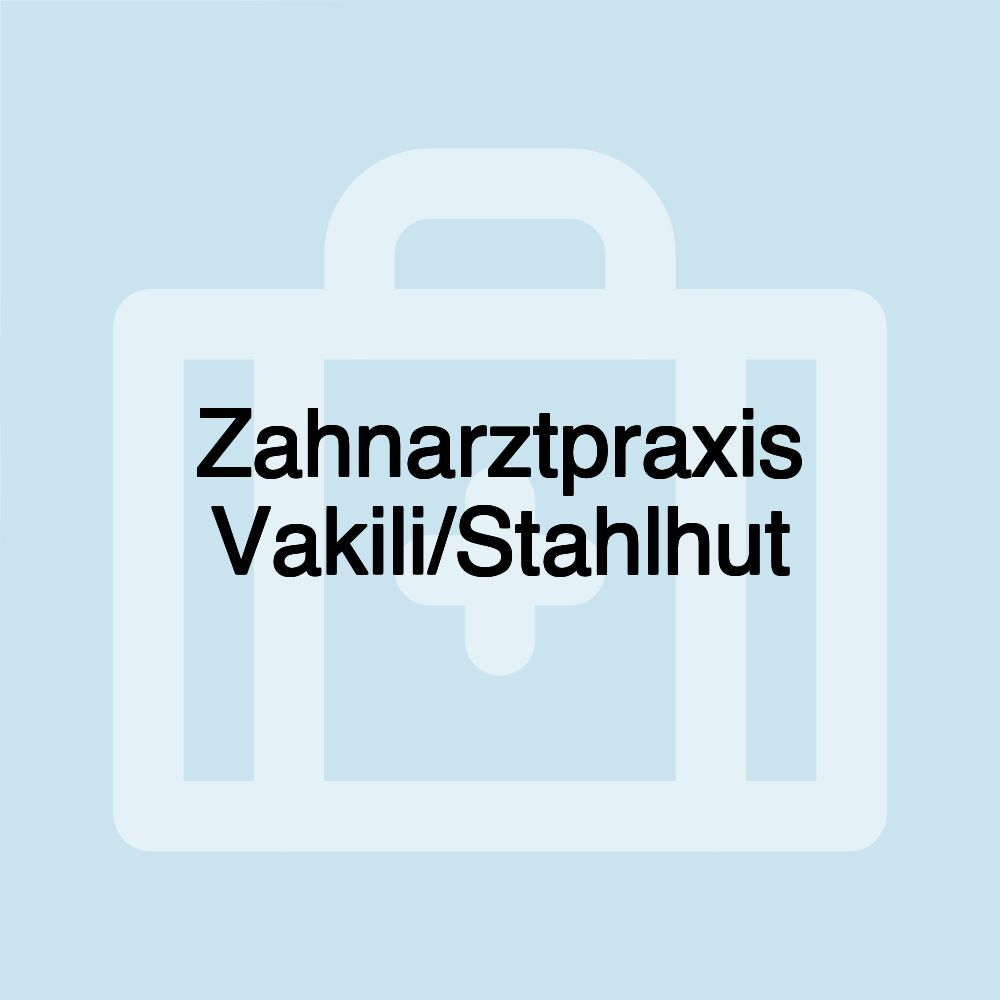 Zahnarztpraxis Vakili/Stahlhut