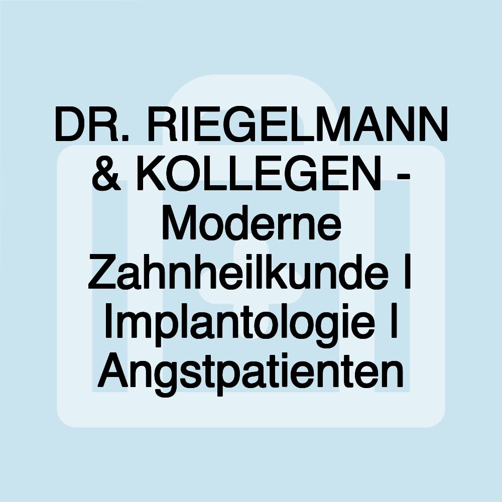 DR. RIEGELMANN & KOLLEGEN - Moderne Zahnheilkunde | Implantologie | Angstpatienten