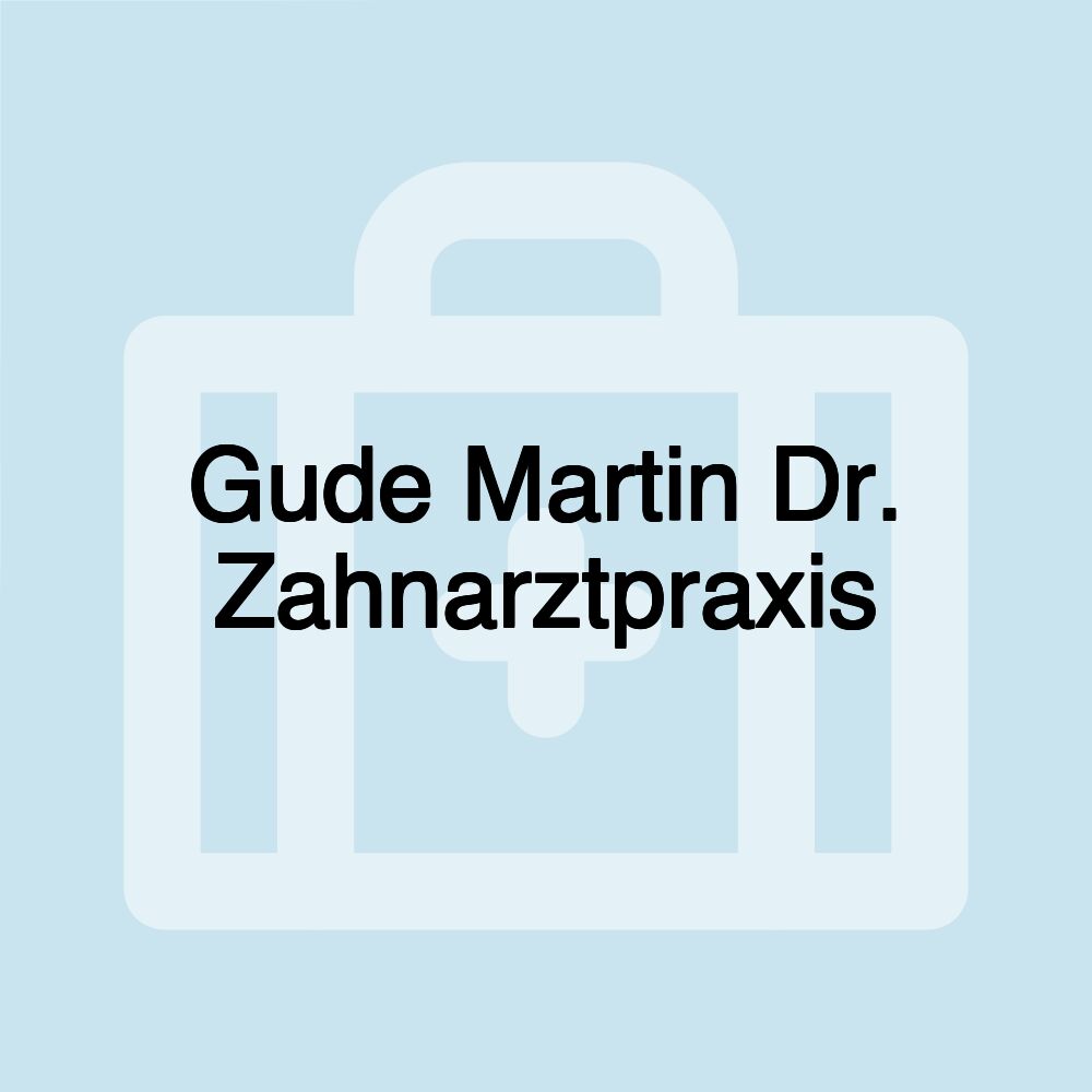 Gude Martin Dr. Zahnarztpraxis