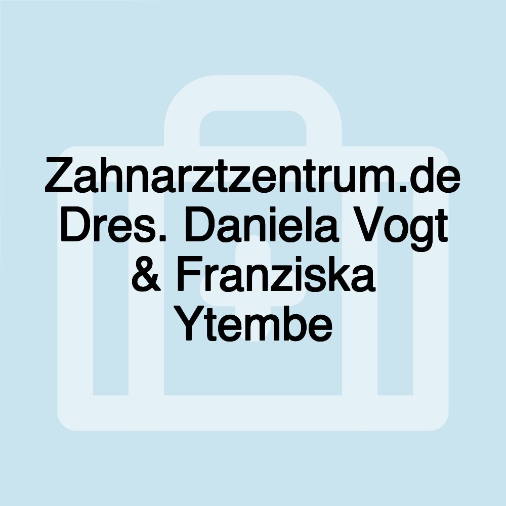 Zahnarztzentrum.de Dres. Daniela Vogt & Franziska Ytembe