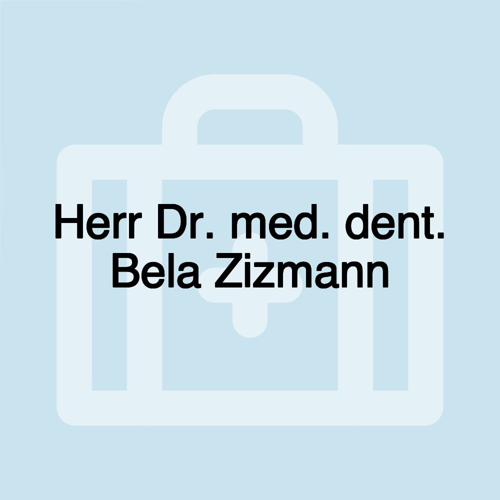 Herr Dr. med. dent. Bela Zizmann