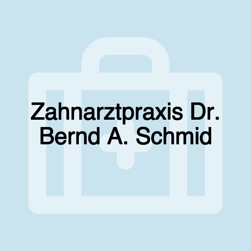 Zahnarztpraxis Dr. Bernd A. Schmid