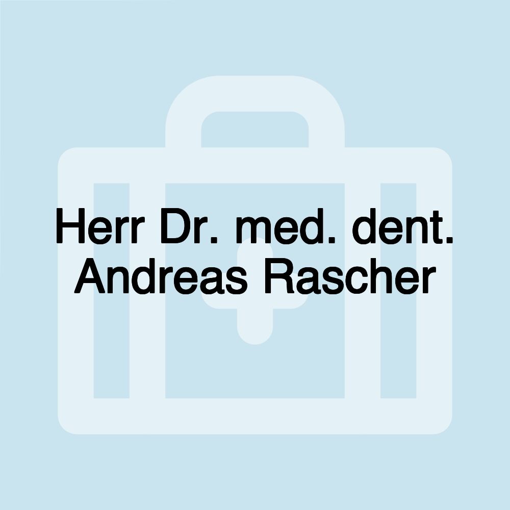 Herr Dr. med. dent. Andreas Rascher