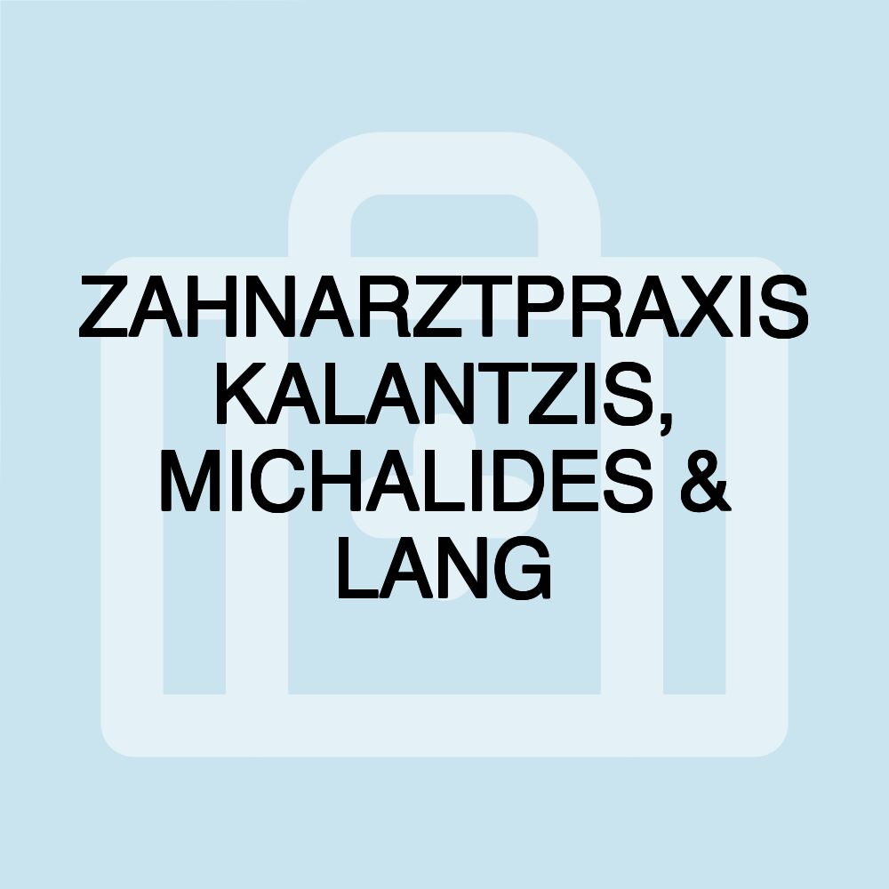 ZAHNARZTPRAXIS KALANTZIS, MICHALIDES & LANG