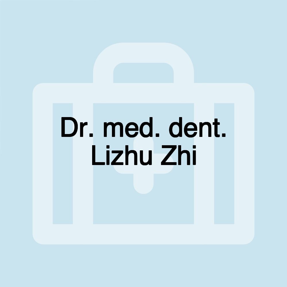 Dr. med. dent. Lizhu Zhi