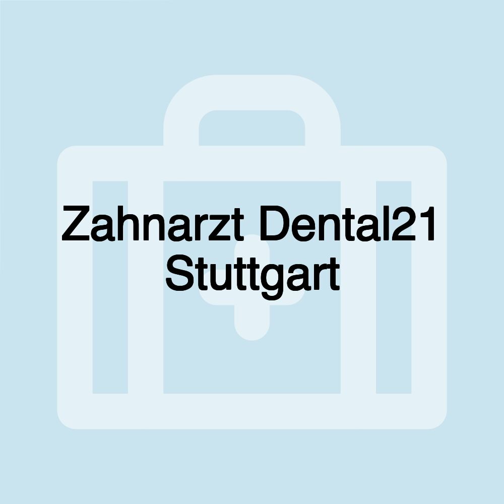 Zahnarzt Dental21 Stuttgart