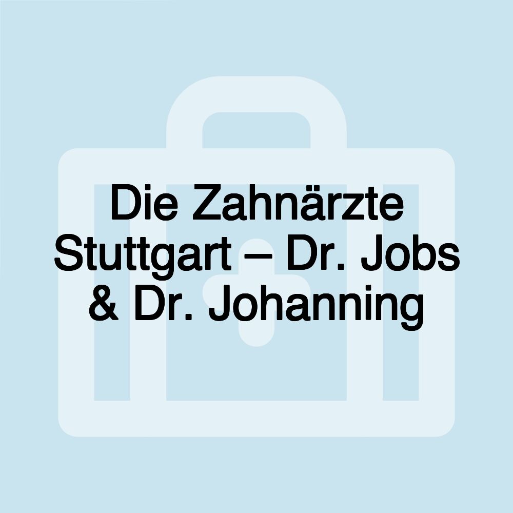 Die Zahnärzte Stuttgart – Dr. Jobs & Dr. Johanning