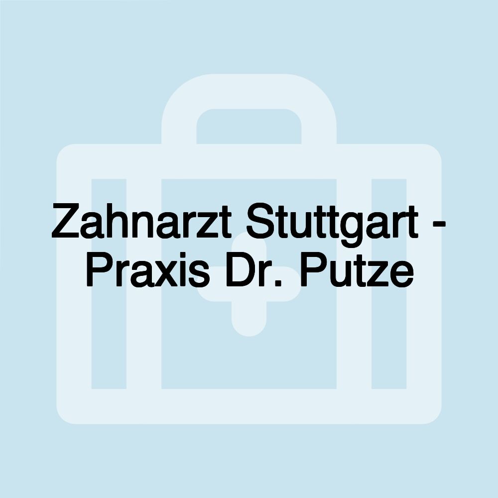 Zahnarzt Stuttgart - Praxis Dr. Putze