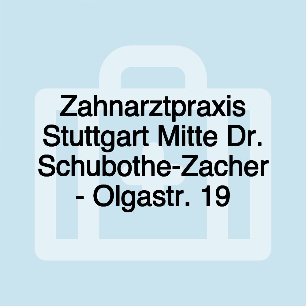 Zahnarztpraxis Stuttgart Mitte Dr. Schubothe-Zacher - Olgastr. 19