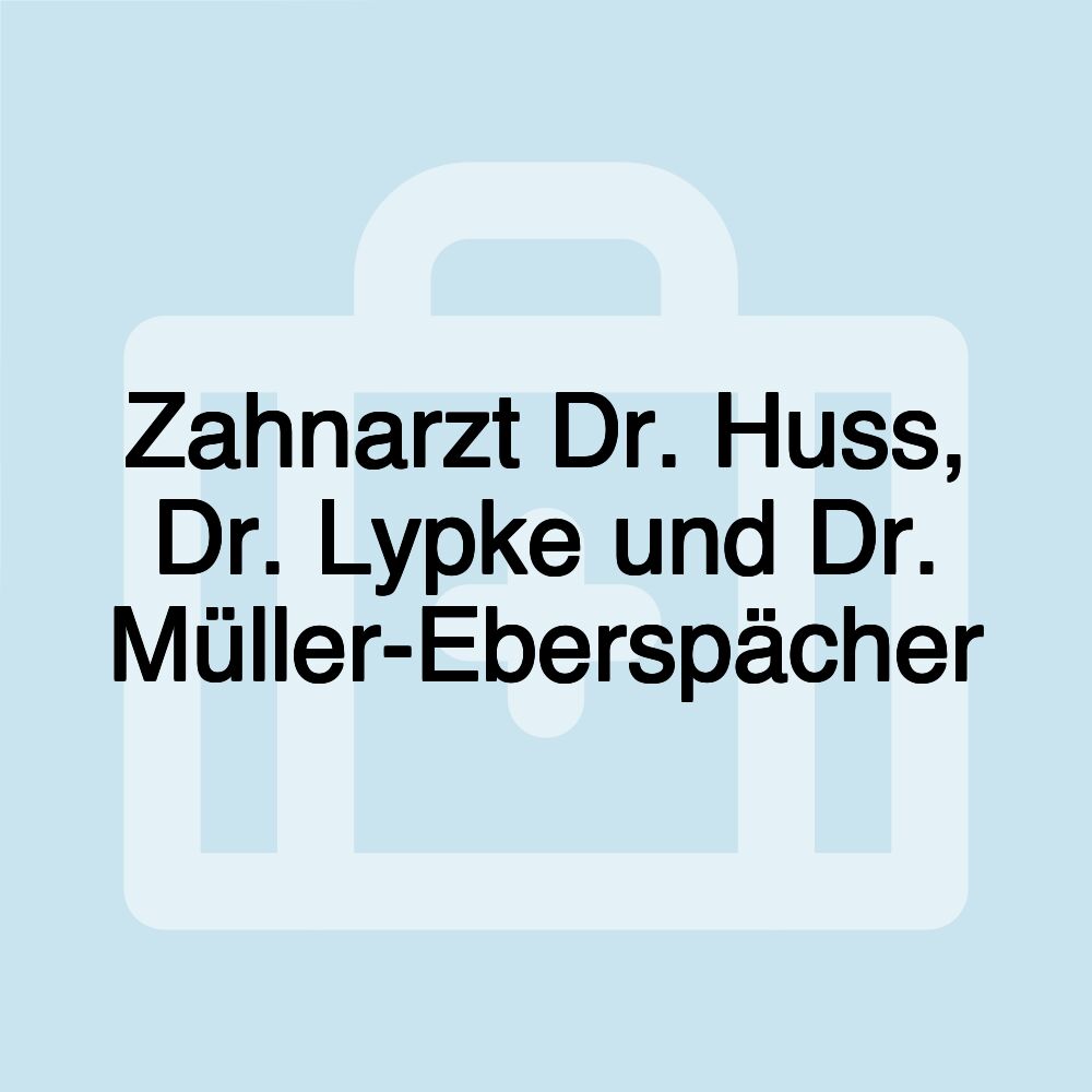 Zahnarzt Dr. Huss, Dr. Lypke und Dr. Müller-Eberspächer