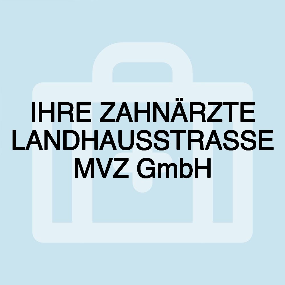 IHRE ZAHNÄRZTE LANDHAUSSTRASSE MVZ GmbH