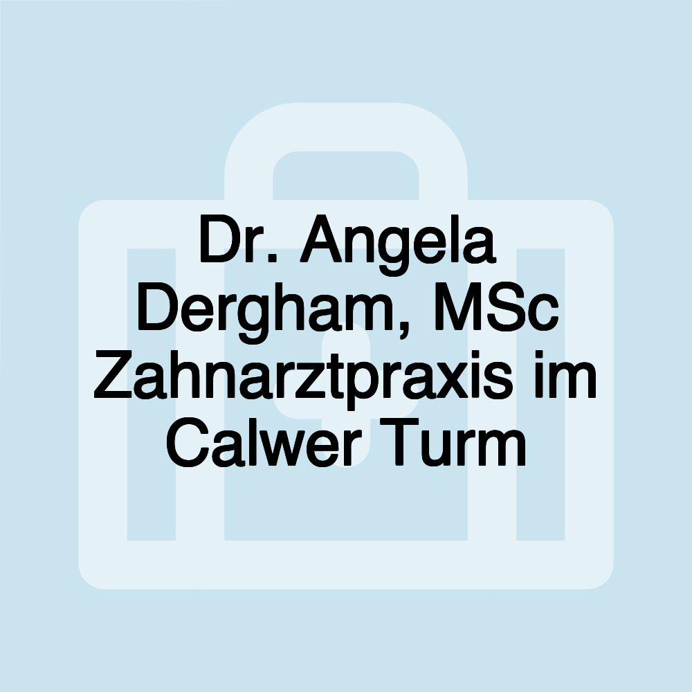 Dr. Angela Dergham, MSc Zahnarztpraxis im Calwer Turm