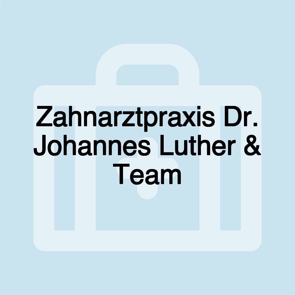 Zahnarztpraxis Dr. Johannes Luther & Team