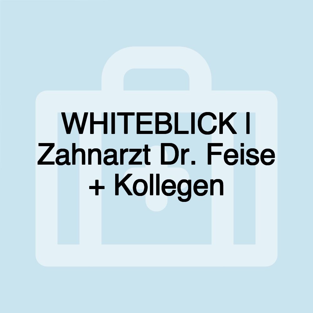 WHITEBLICK | Zahnarzt Dr. Feise + Kollegen