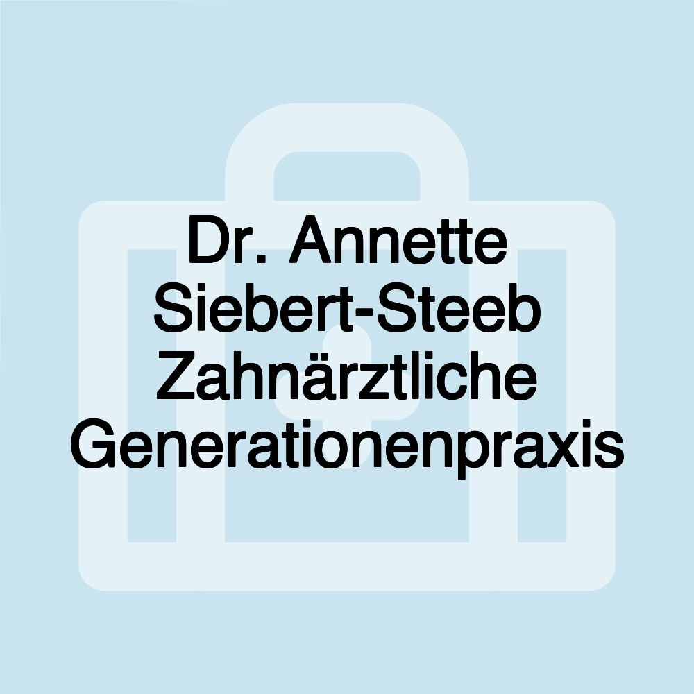 Dr. Annette Siebert-Steeb Zahnärztliche Generationenpraxis