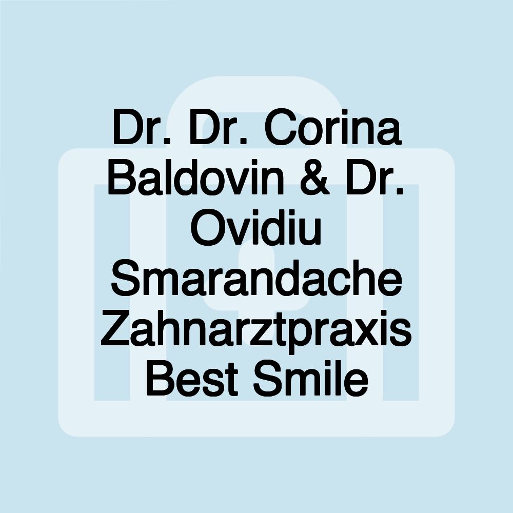 Dr. Dr. Corina Baldovin & Dr. Ovidiu Smarandache Zahnarztpraxis Best Smile