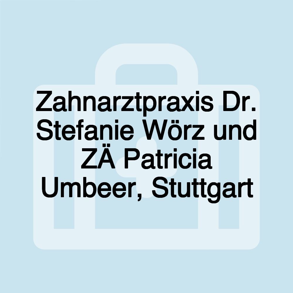 Zahnarztpraxis Dr. Stefanie Wörz und ZÄ Patricia Umbeer, Stuttgart