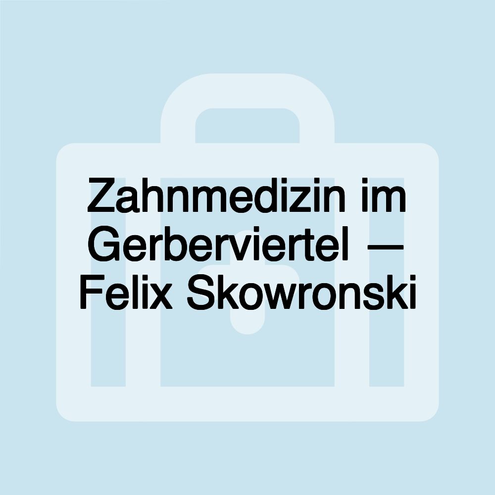 Zahnmedizin im Gerberviertel — Felix Skowronski