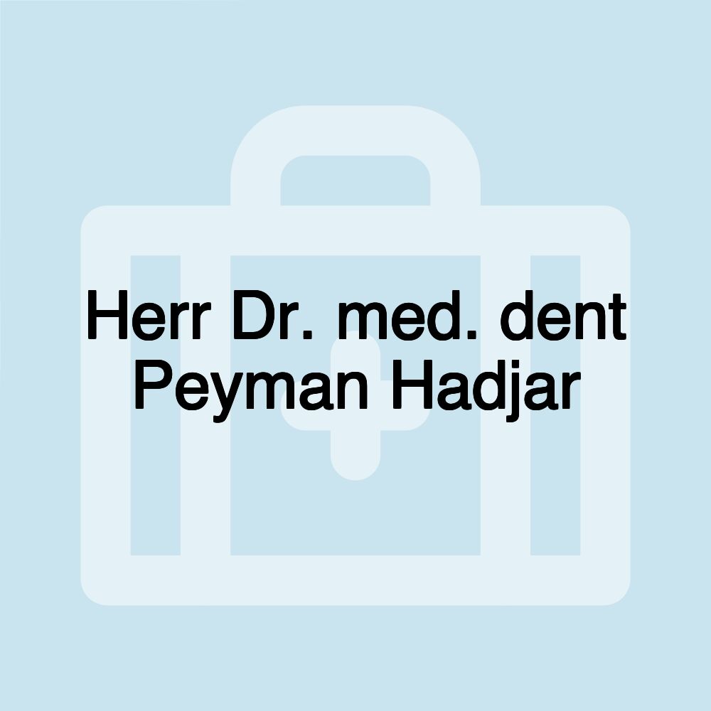 Herr Dr. med. dent Peyman Hadjar