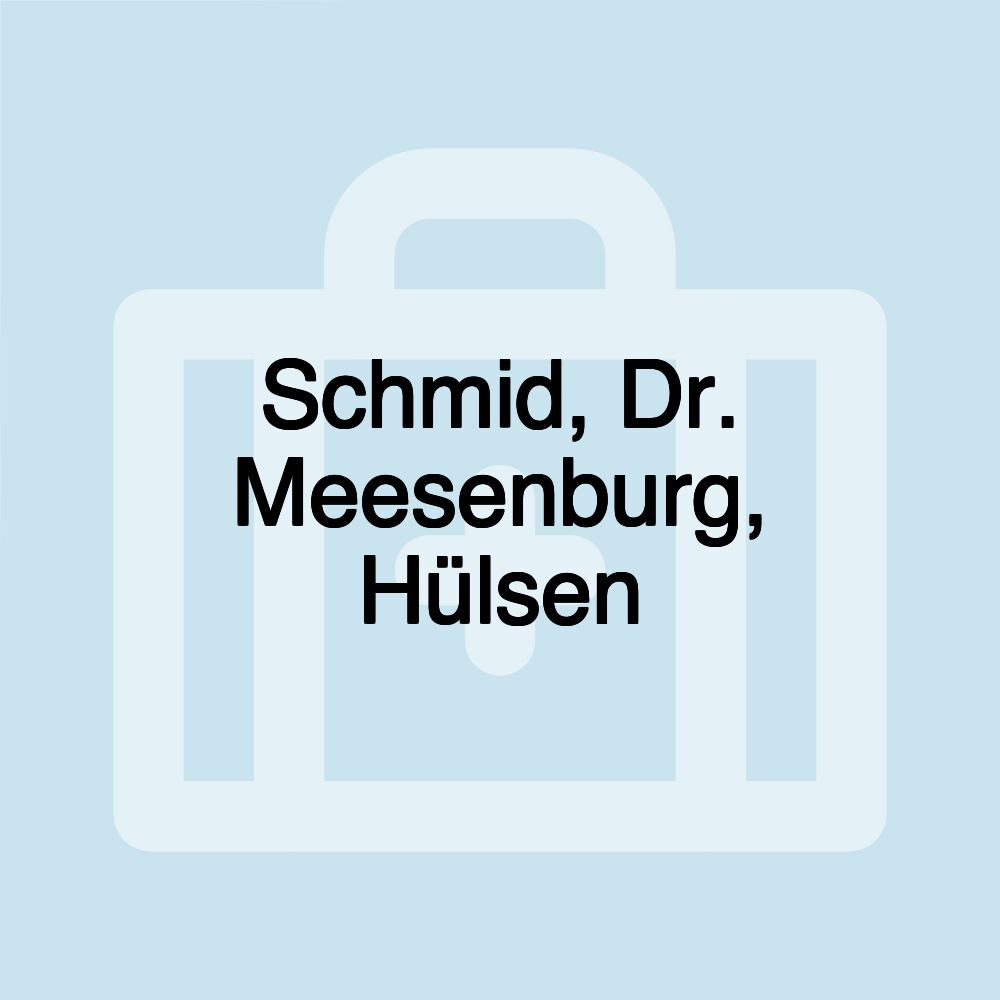 Schmid, Dr. Meesenburg, Hülsen