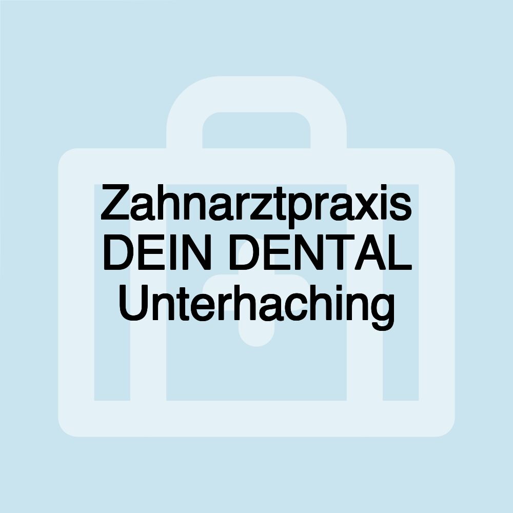 Zahnarztpraxis DEIN DENTAL Unterhaching