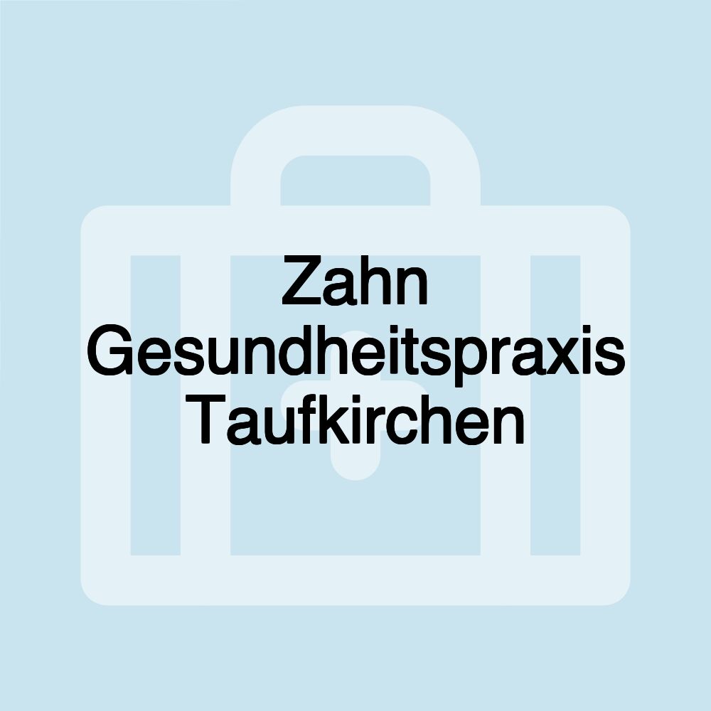 Zahn Gesundheitspraxis Taufkirchen