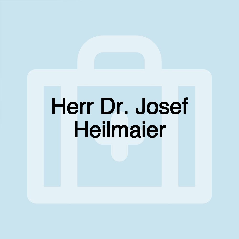 Herr Dr. Josef Heilmaier