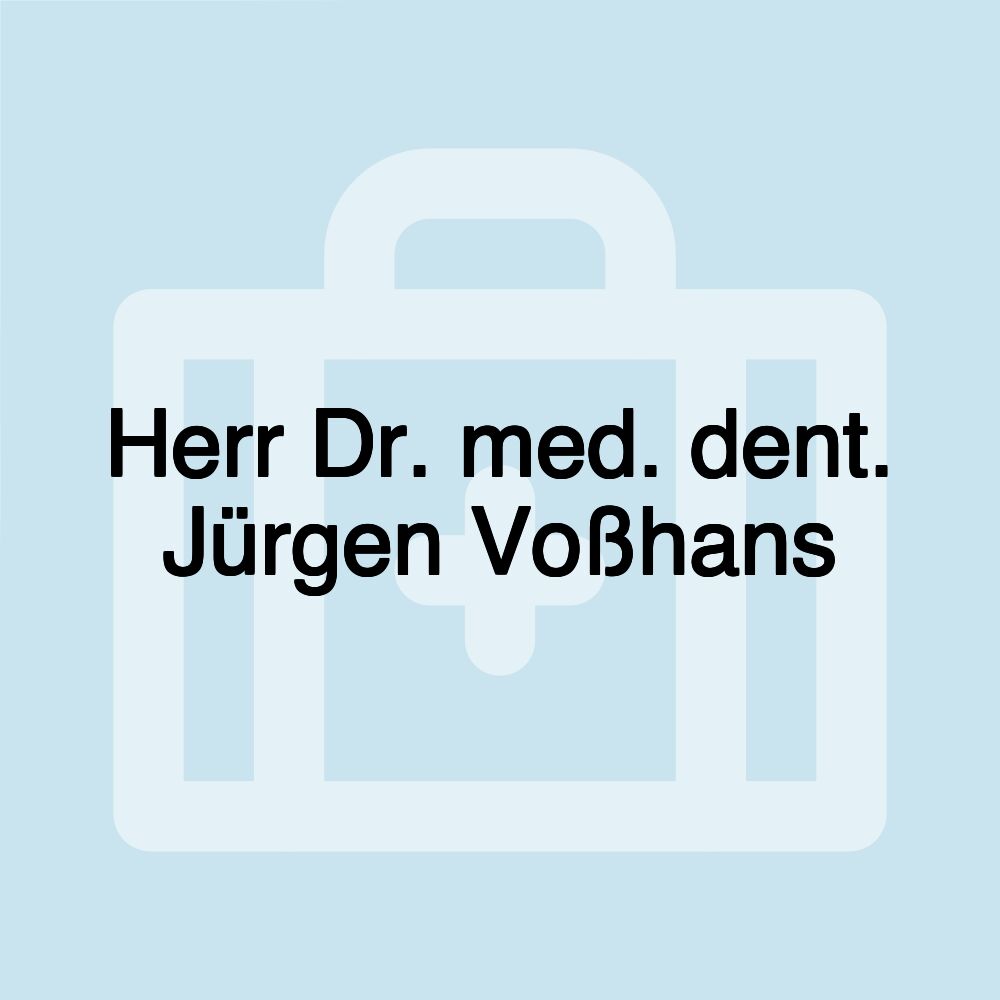 Herr Dr. med. dent. Jürgen Voßhans