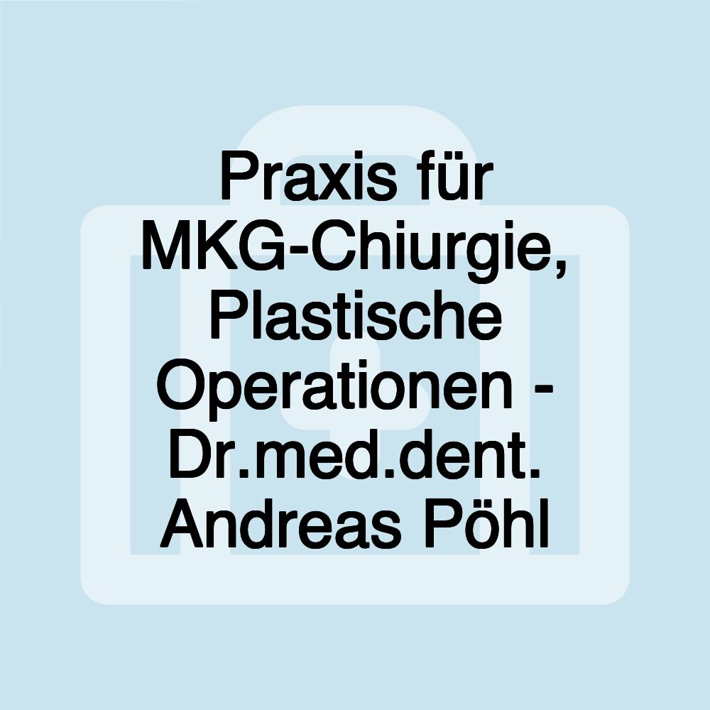 Praxis für MKG-Chiurgie, Plastische Operationen - Dr.med.dent. Andreas Pöhl