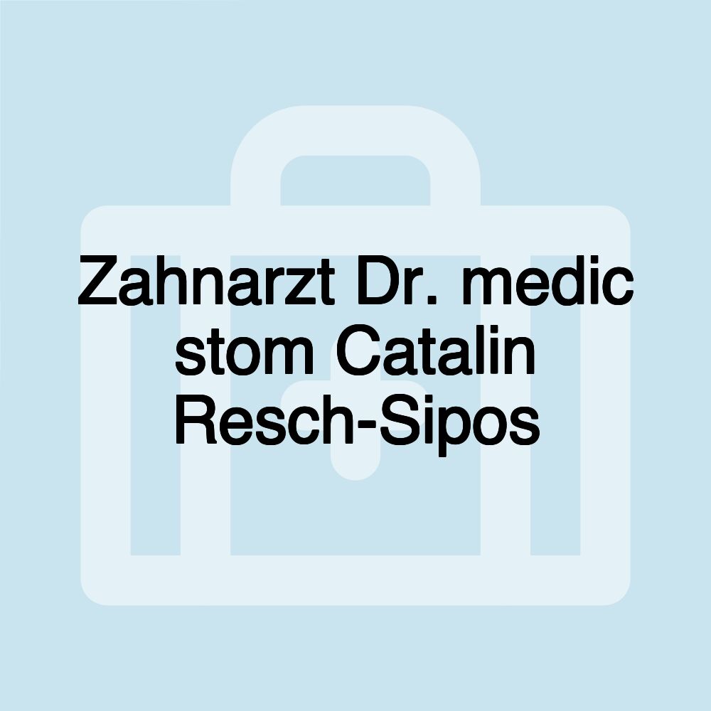 Zahnarzt Dr. medic stom Catalin Resch-Sipos