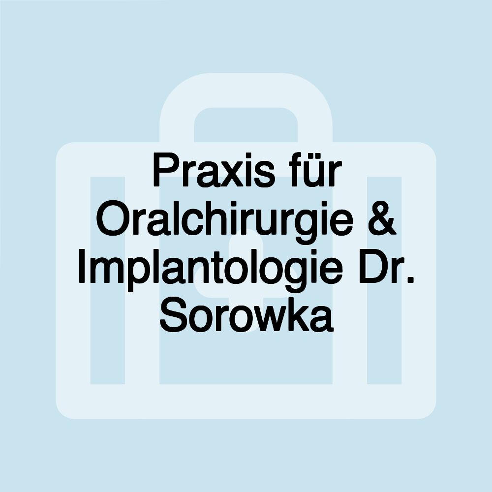 Praxis für Oralchirurgie & Implantologie Dr. Sorowka