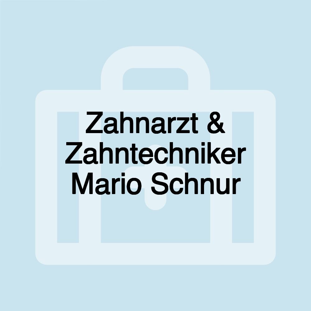 Zahnarzt & Zahntechniker Mario Schnur