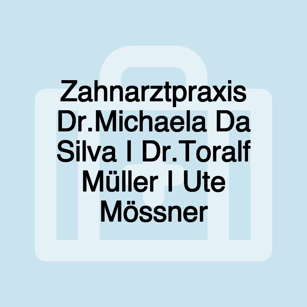 Zahnarztpraxis Dr.Michaela Da Silva I Dr.Toralf Müller I Ute Mössner