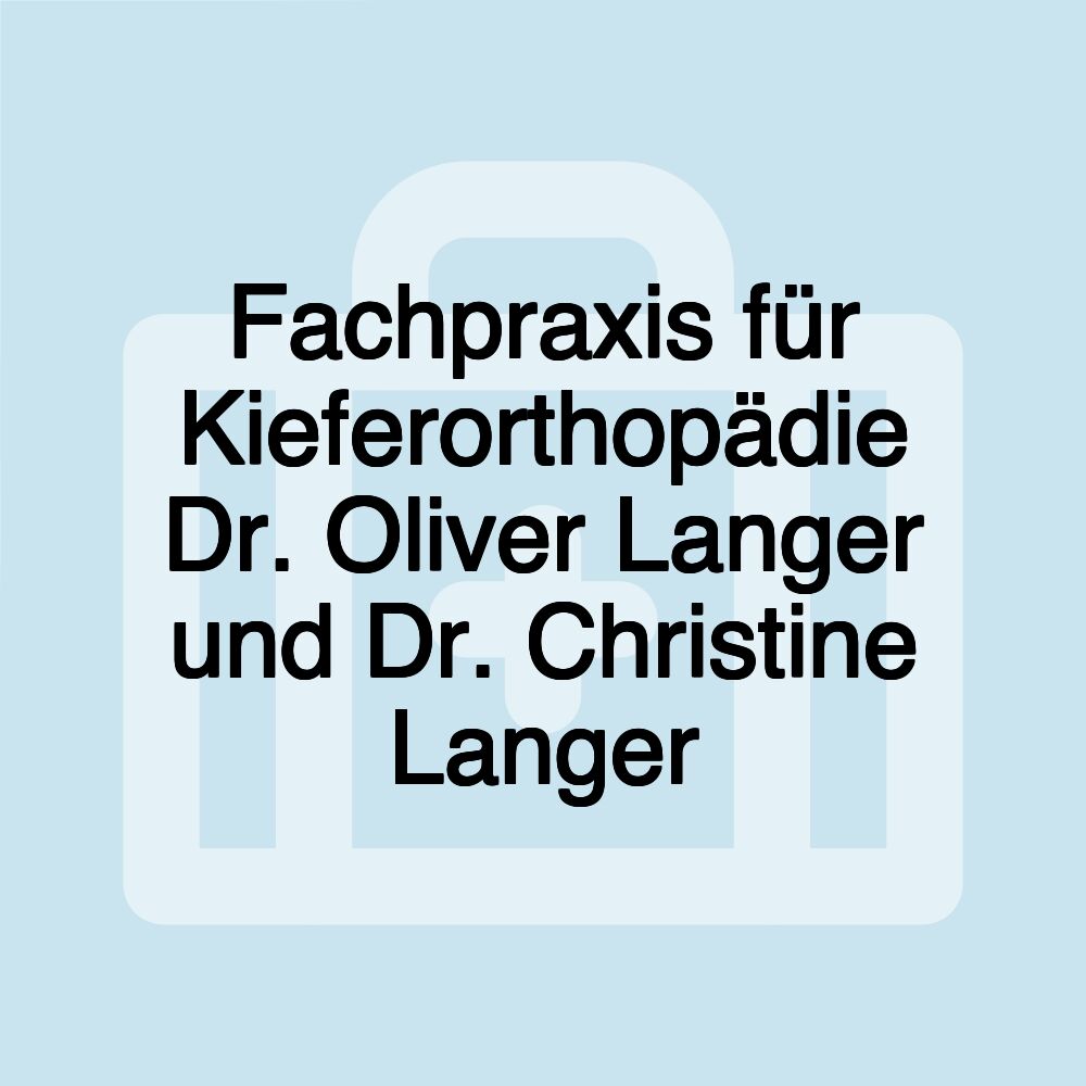 Fachpraxis für Kieferorthopädie Dr. Oliver Langer und Dr. Christine Langer