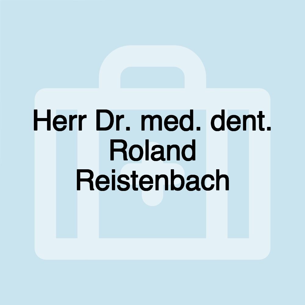 Herr Dr. med. dent. Roland Reistenbach