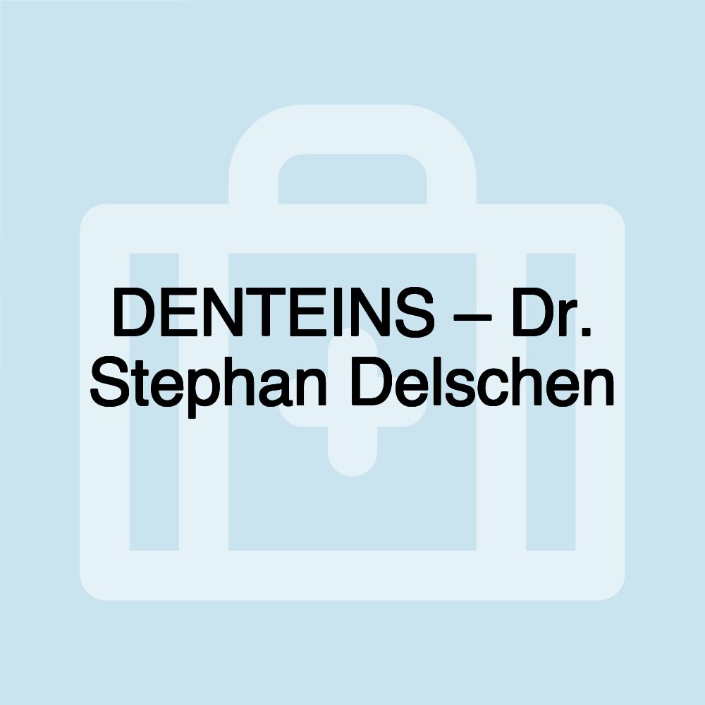 DENTEINS – Dr. Stephan Delschen