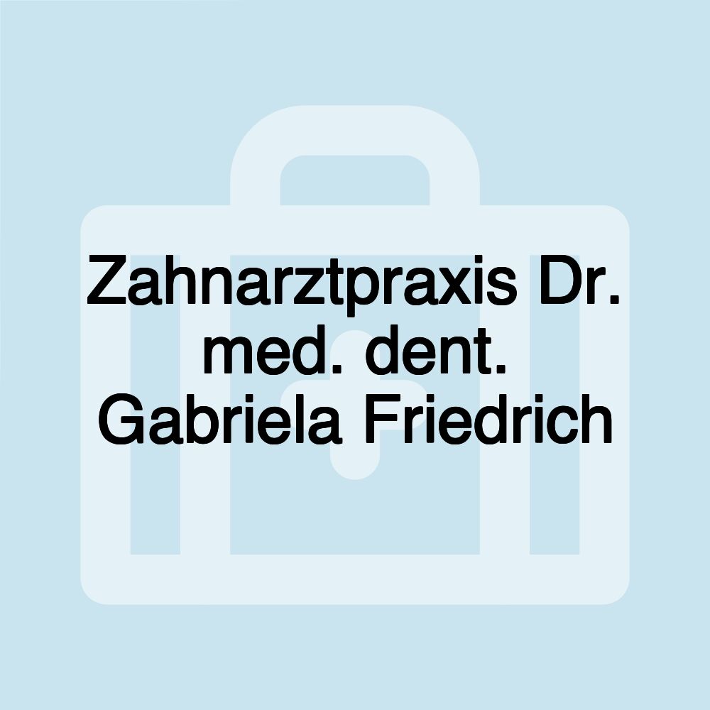 Zahnarztpraxis Dr. med. dent. Gabriela Friedrich