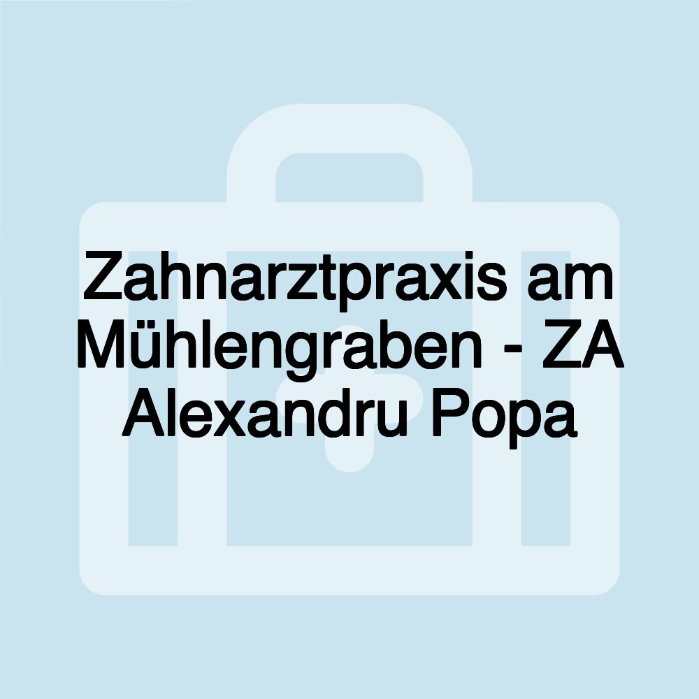 Zahnarztpraxis am Mühlengraben - ZA Alexandru Popa