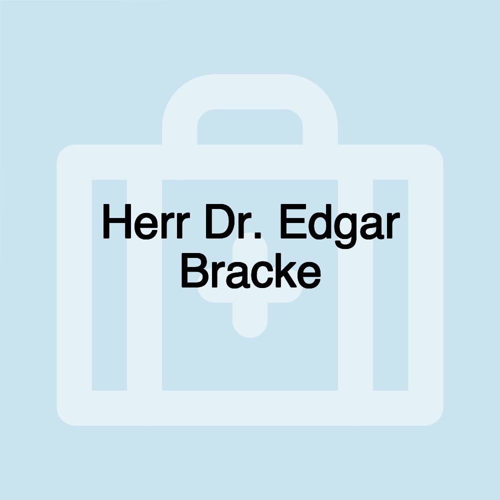 Herr Dr. Edgar Bracke