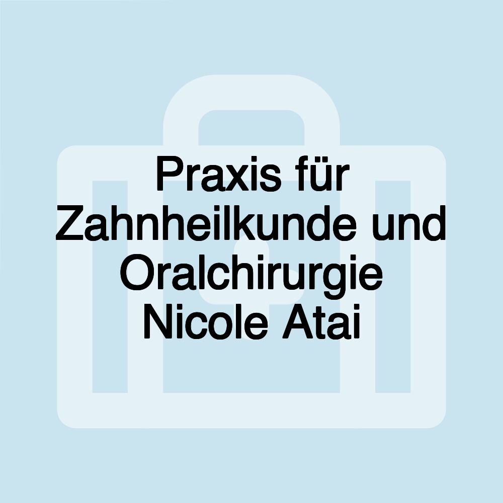 Praxis für Zahnheilkunde und Oralchirurgie Nicole Atai