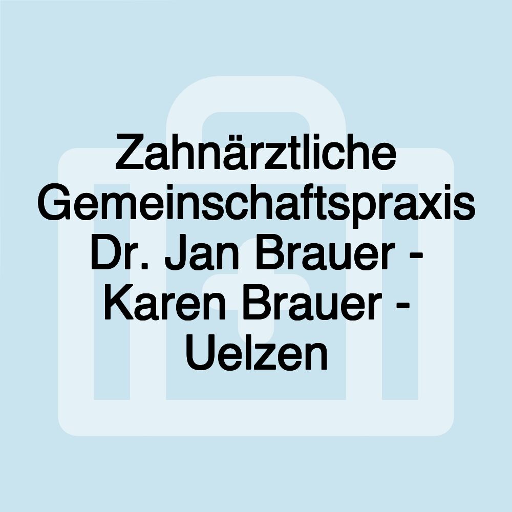 Zahnärztliche Gemeinschaftspraxis Dr. Jan Brauer - Karen Brauer - Uelzen