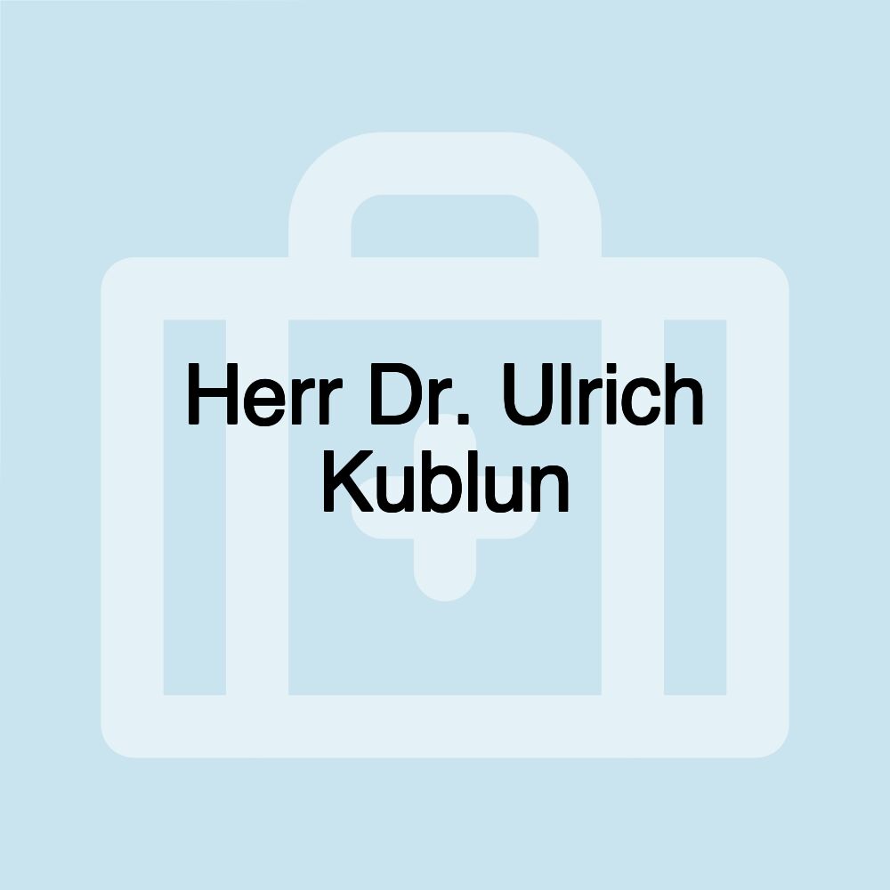 Herr Dr. Ulrich Kublun