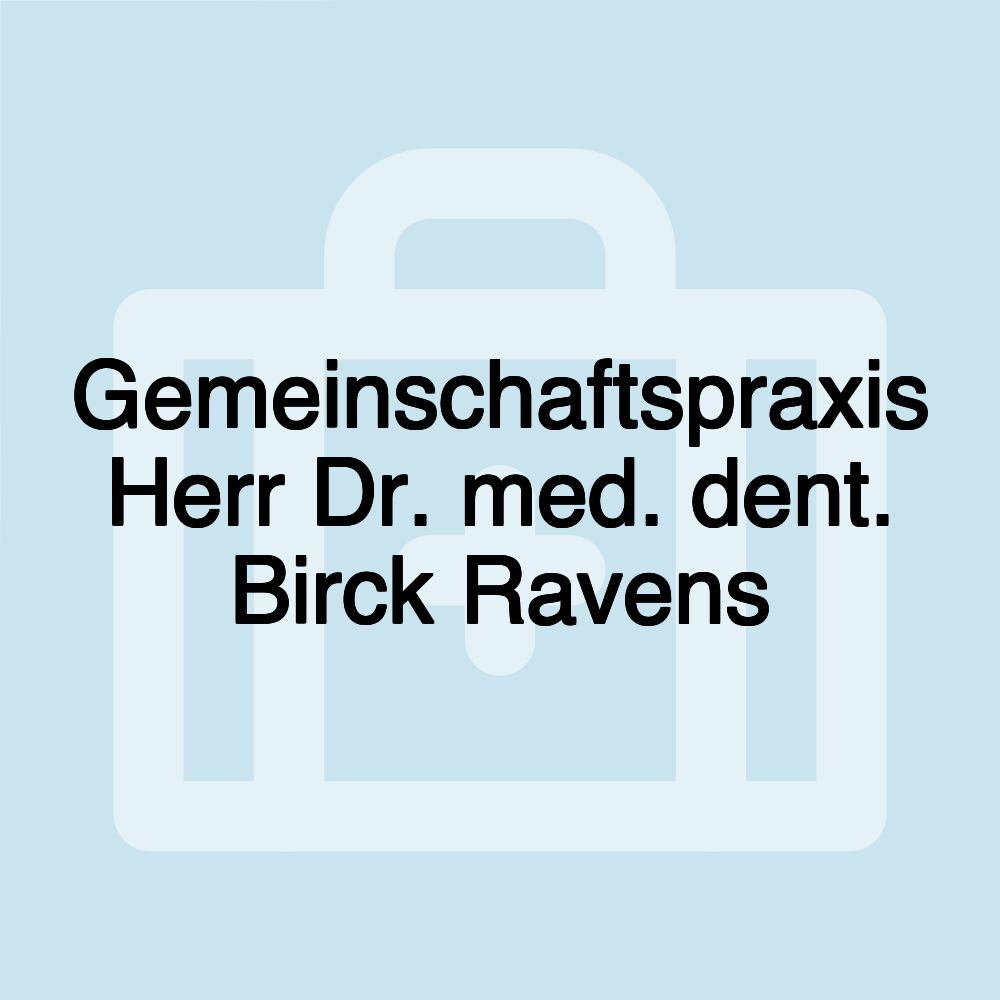 Gemeinschaftspraxis Herr Dr. med. dent. Birck Ravens