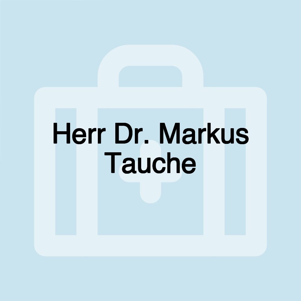 Herr Dr. Markus Tauche