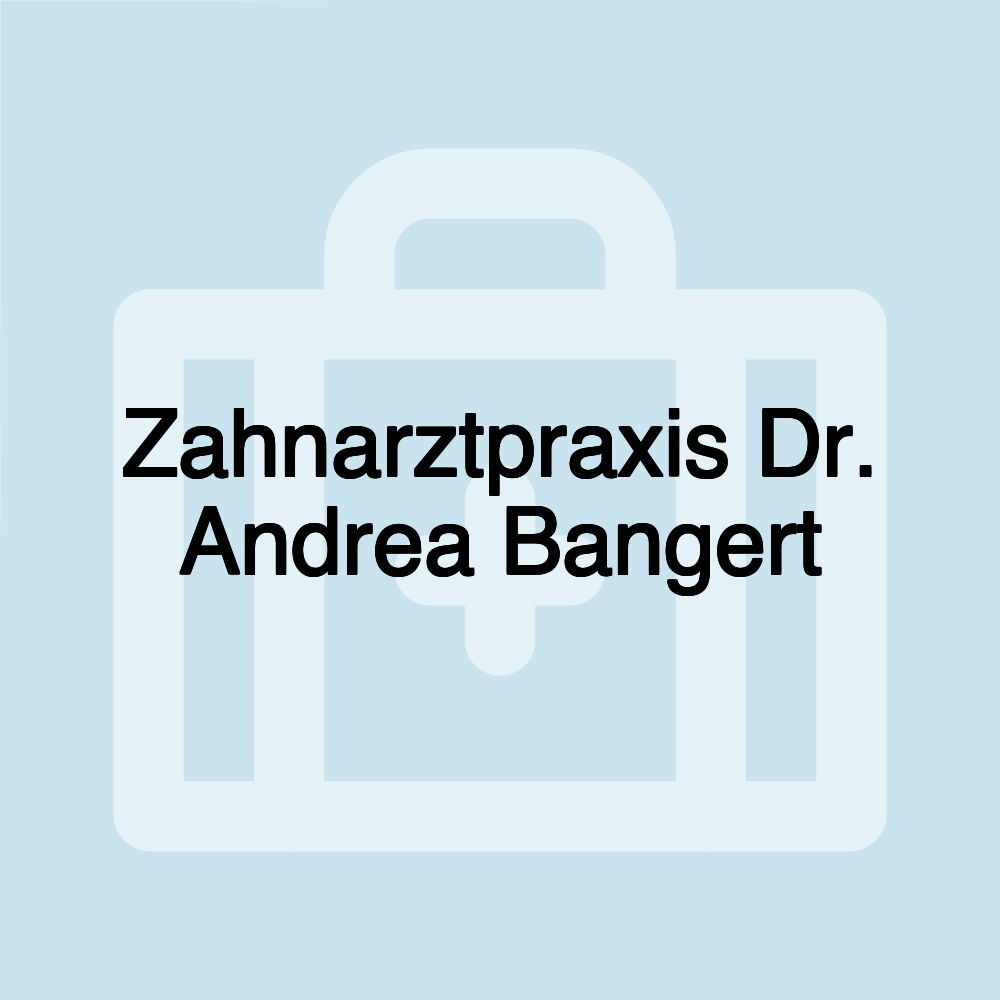 Zahnarztpraxis Dr. Andrea Bangert